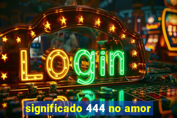 significado 444 no amor